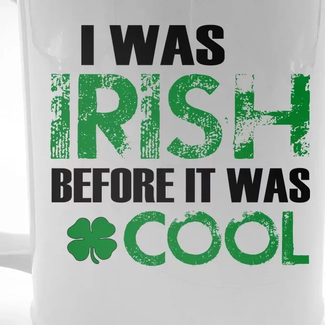 I Was Irish Before It Was Cool Funny Front & Back Beer Stein