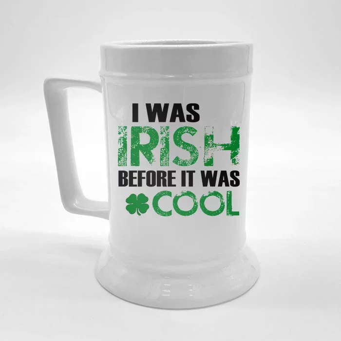 I Was Irish Before It Was Cool Funny Front & Back Beer Stein