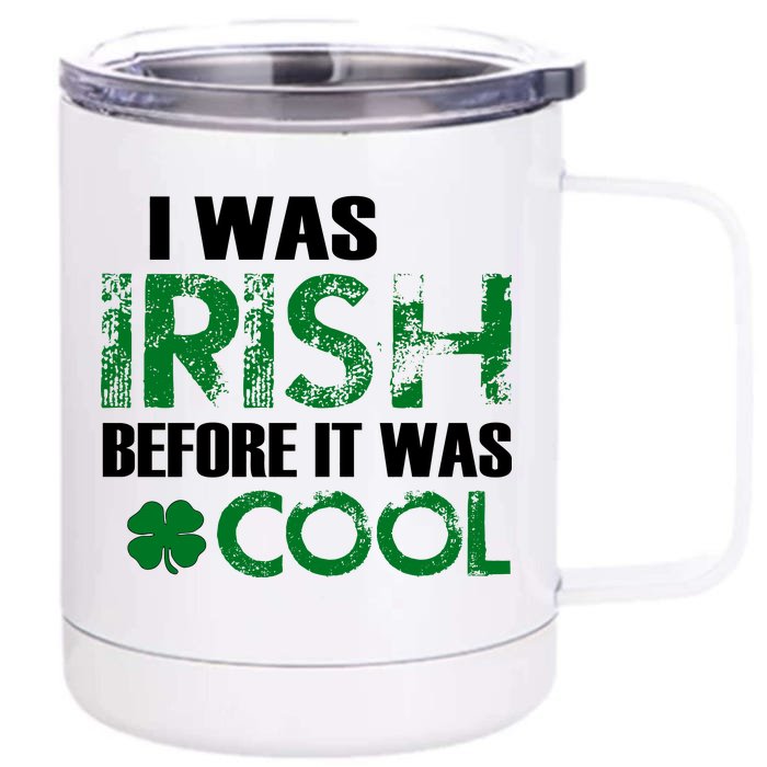 I Was Irish Before It Was Cool Funny Front & Back 12oz Stainless Steel Tumbler Cup