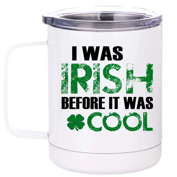 I Was Irish Before It Was Cool Funny Front & Back 12oz Stainless Steel Tumbler Cup