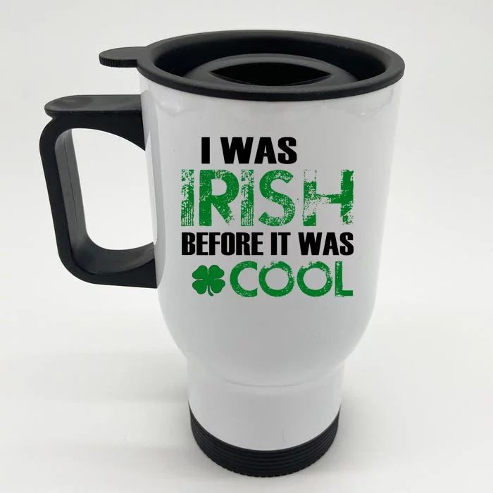 I Was Irish Before It Was Cool Funny Front & Back Stainless Steel Travel Mug