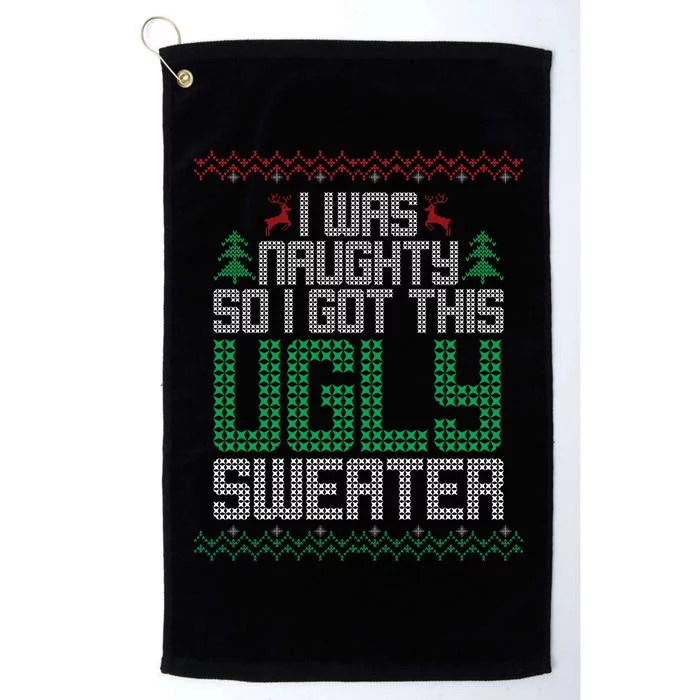 I Was Naughty So I Got This Ugly Christmas Sweater Platinum Collection Golf Towel