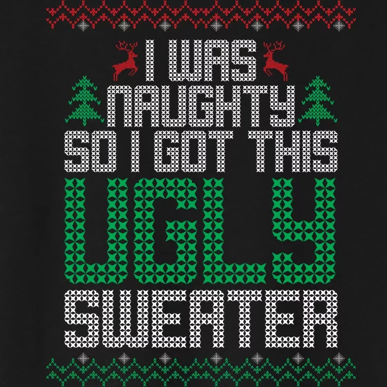 I Was Naughty So I Got This Ugly Christmas Sweater Women's Crop Top Tee