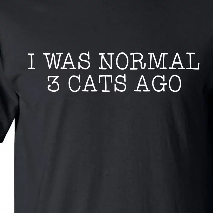 I Was Normal 3 Cats Ago Tall T-Shirt