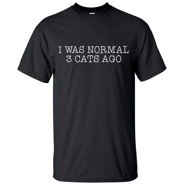 I Was Normal 3 Cats Ago Tall T-Shirt