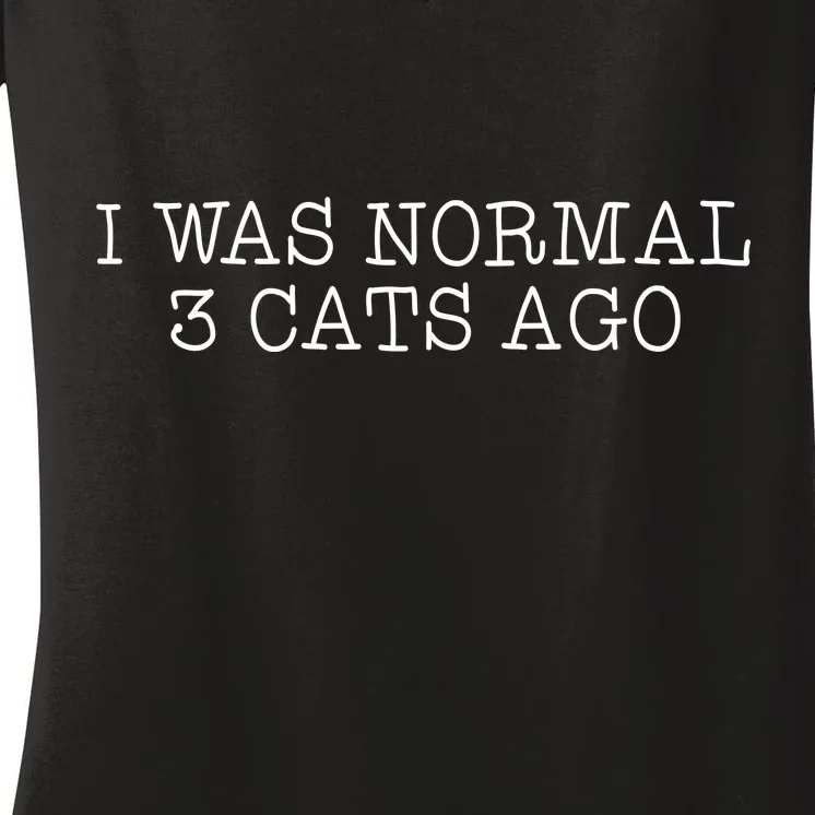 I Was Normal 3 Cats Ago Women's V-Neck T-Shirt