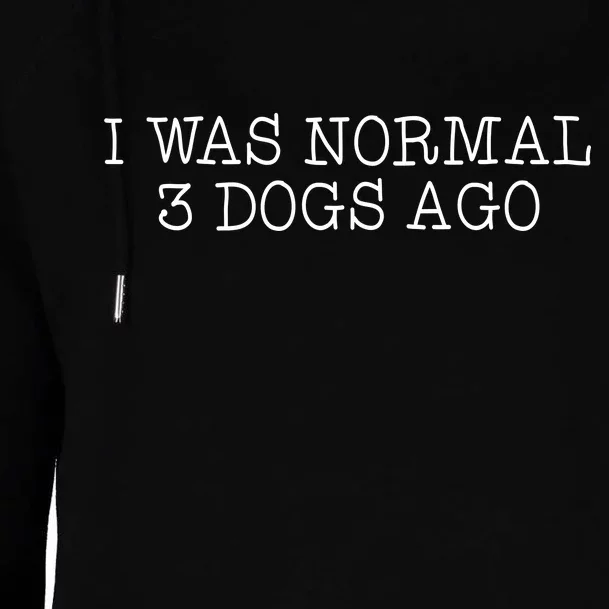 I Was Normal 3 Dogs Ago Womens Funnel Neck Pullover Hood