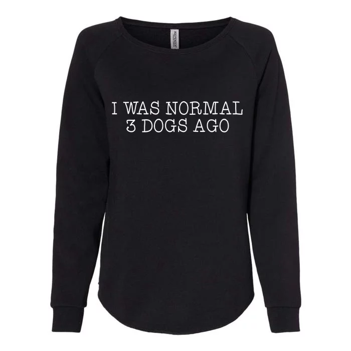 I Was Normal 3 Dogs Ago Womens California Wash Sweatshirt