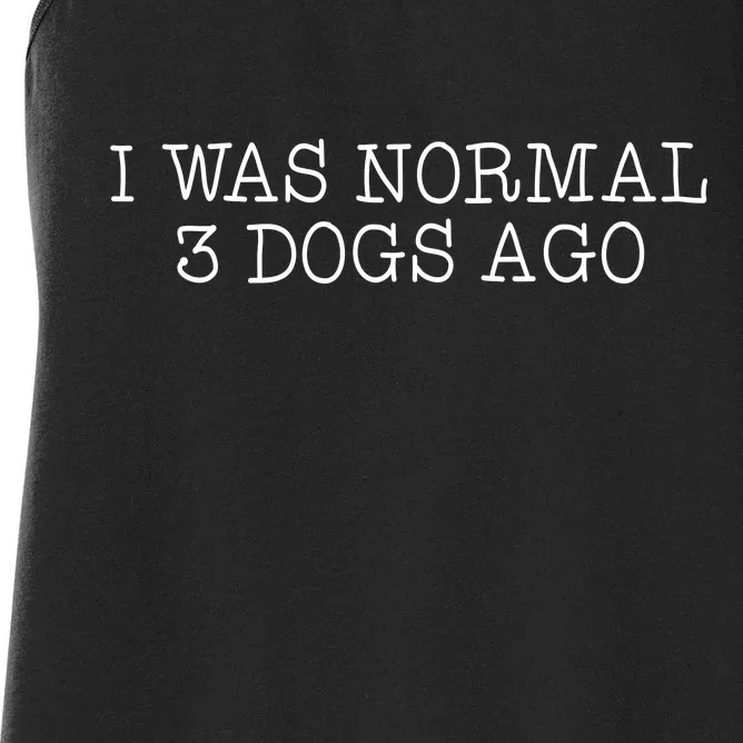 I Was Normal 3 Dogs Ago Women's Racerback Tank