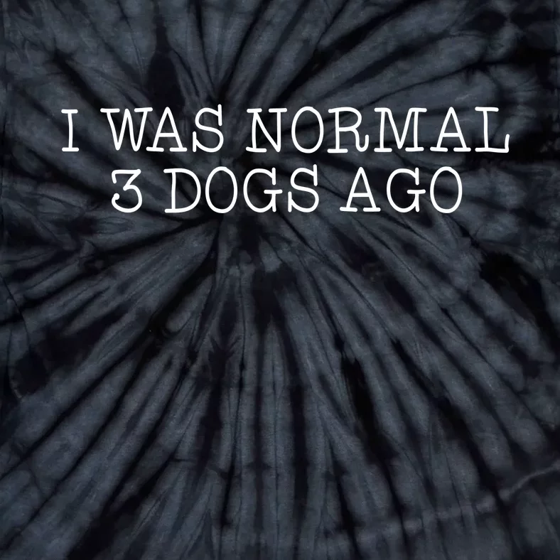 I Was Normal 3 Dogs Ago Tie-Dye T-Shirt