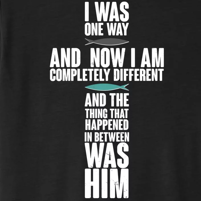 I Was One Way And Now I Am Completely Different Cross ChromaSoft Performance T-Shirt