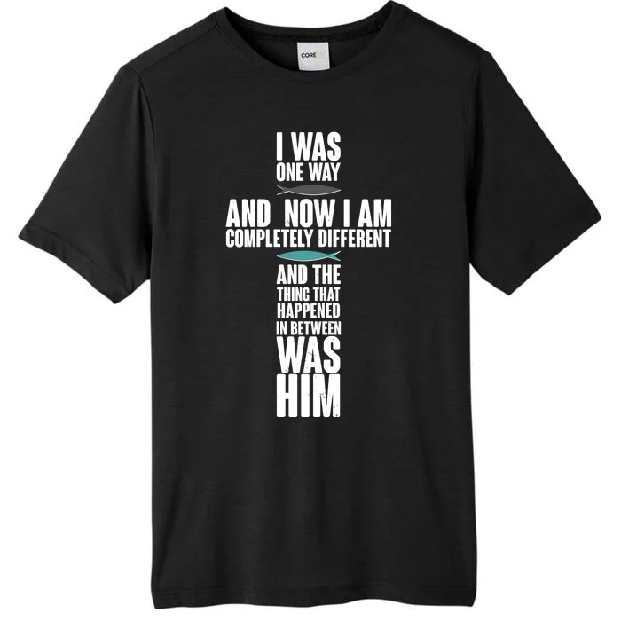 I Was One Way And Now I Am Completely Different Cross ChromaSoft Performance T-Shirt