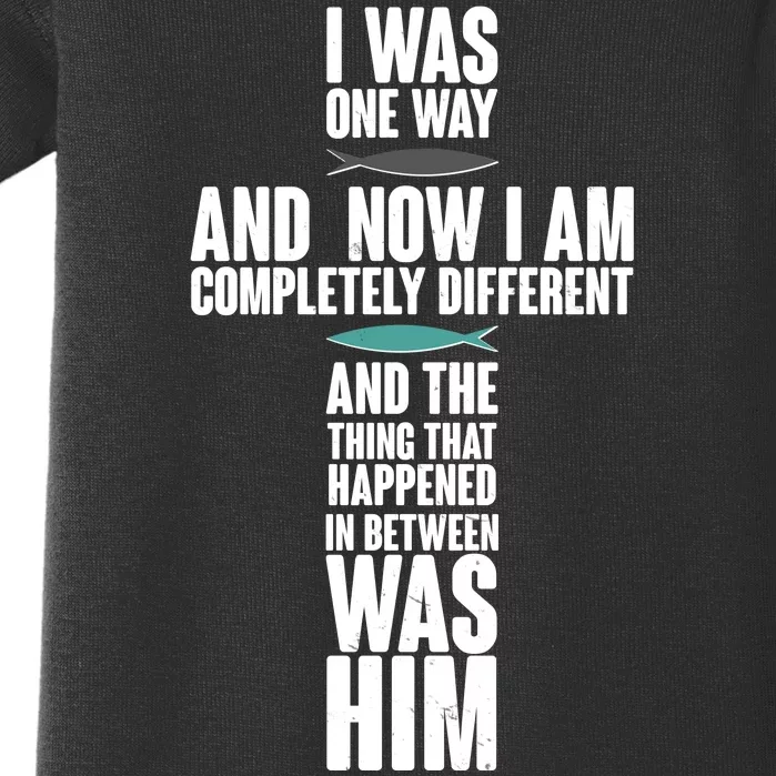 I Was One Way And Now I Am Completely Different Cross Baby Bodysuit