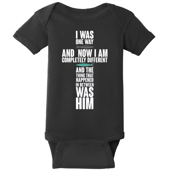 I Was One Way And Now I Am Completely Different Cross Baby Bodysuit