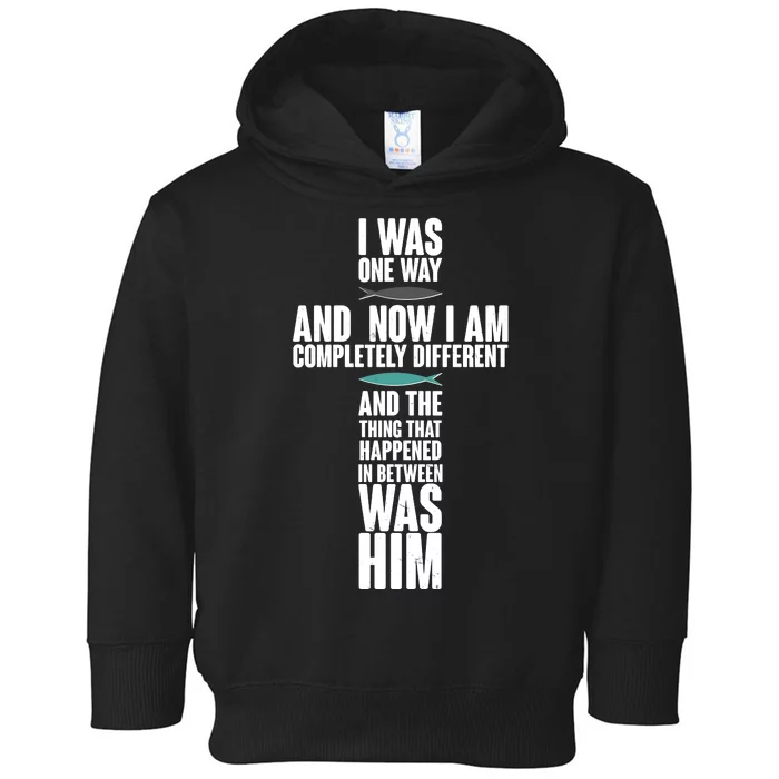 I Was One Way And Now I Am Completely Different Cross Toddler Hoodie