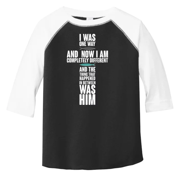 I Was One Way And Now I Am Completely Different Cross Toddler Fine Jersey T-Shirt