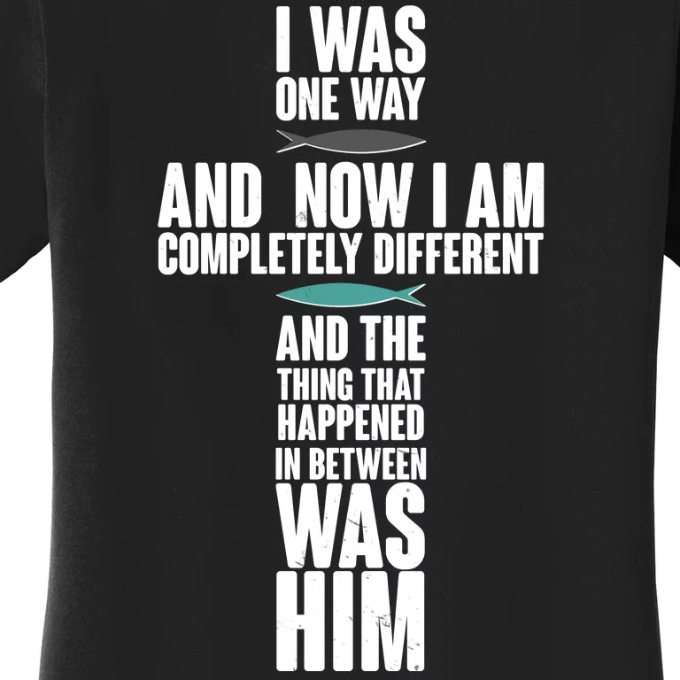 I Was One Way And Now I Am Completely Different Cross Women's T-Shirt