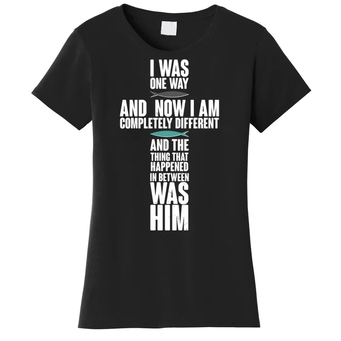 I Was One Way And Now I Am Completely Different Cross Women's T-Shirt