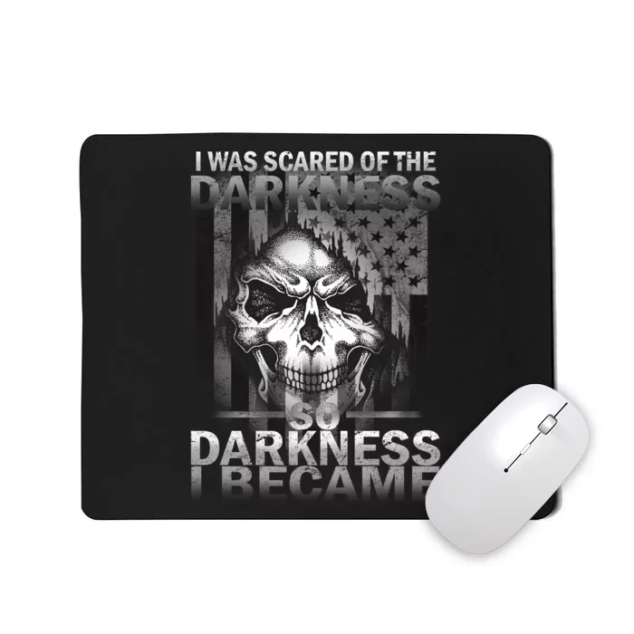 I Was Scared Of The Darkness So I Became The Darkness Mousepad