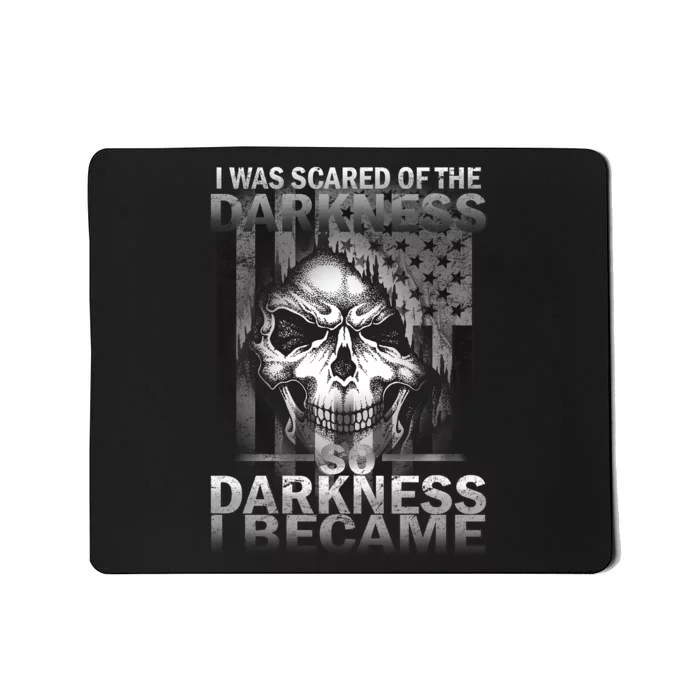 I Was Scared Of The Darkness So I Became The Darkness Mousepad