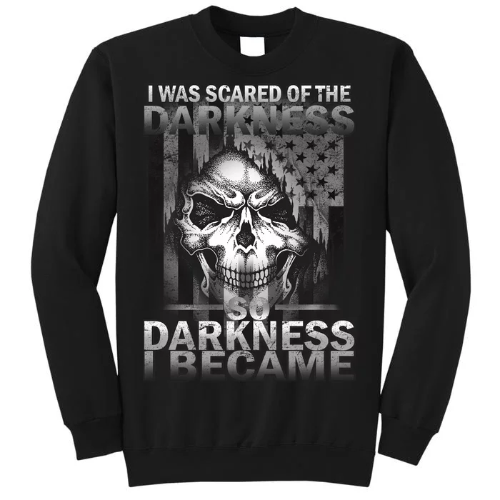 I Was Scared Of The Darkness So I Became The Darkness Tall Sweatshirt