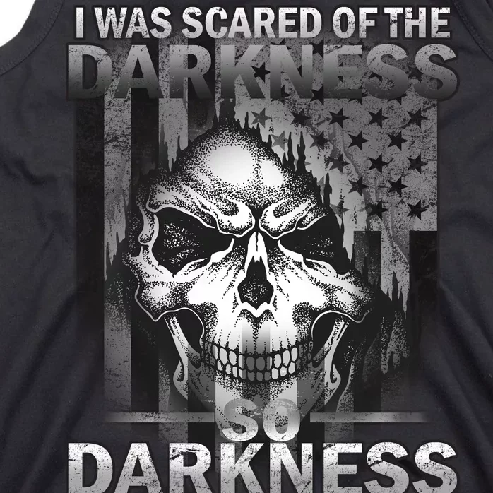 I Was Scared Of The Darkness So I Became The Darkness Tank Top