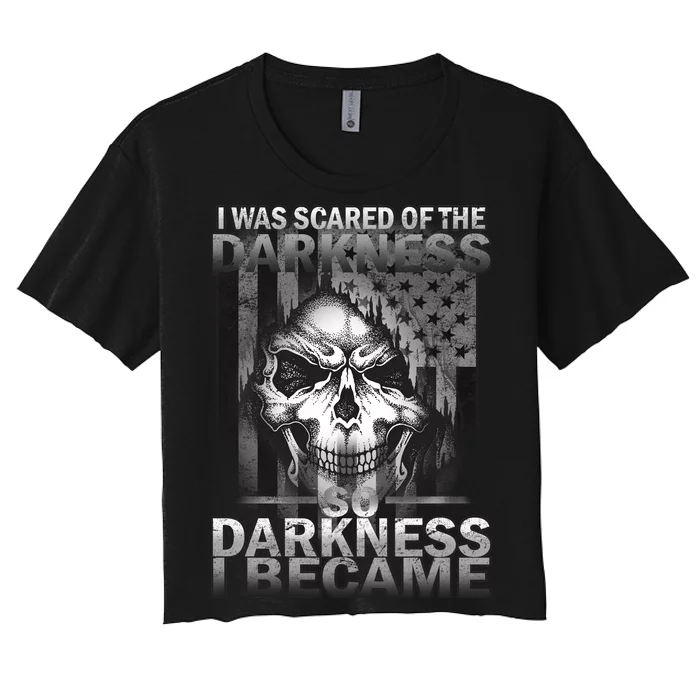 I Was Scared Of The Darkness So I Became The Darkness Women's Crop Top Tee