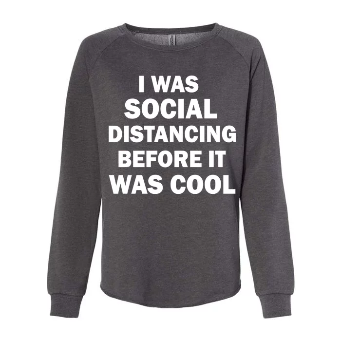 I Was Social Distancing Before It Was Cool Womens California Wash Sweatshirt