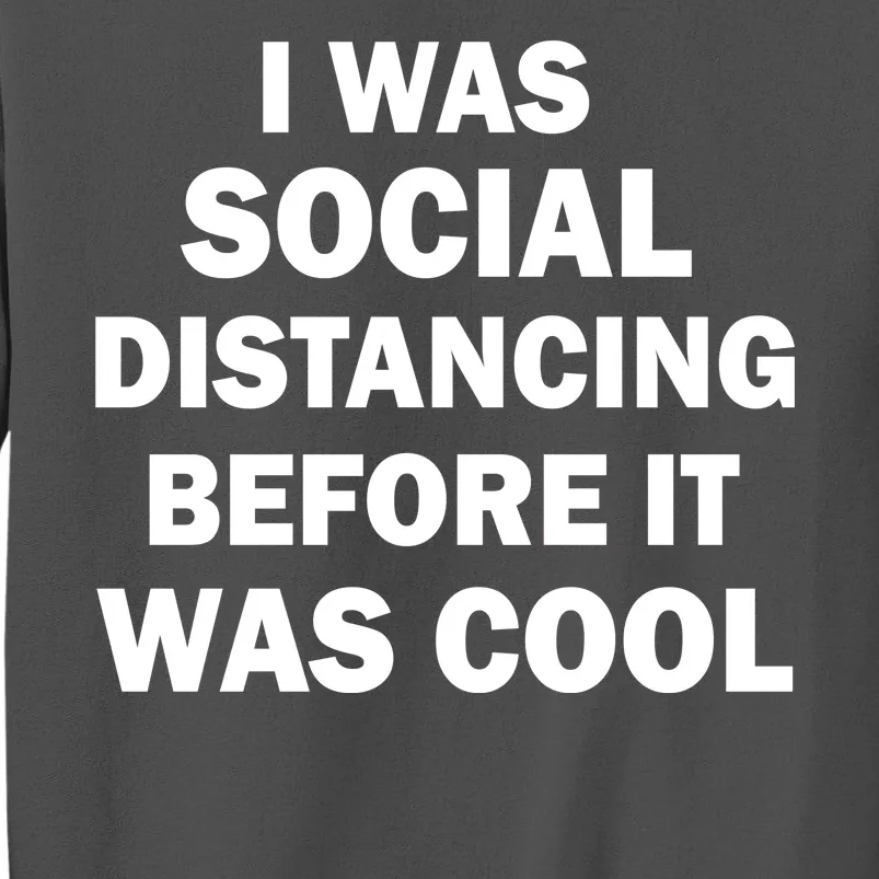 I Was Social Distancing Before It Was Cool Tall Sweatshirt