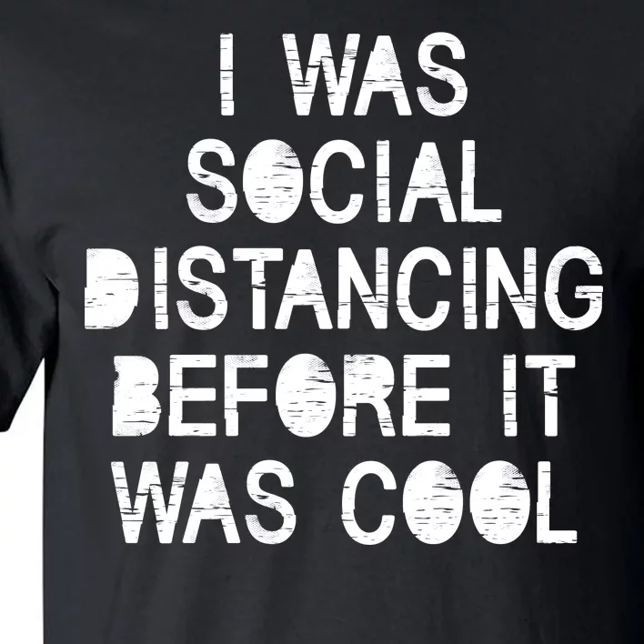 I Was Social Distancing Before it Was Cool Funny Pandemic Tall T-Shirt