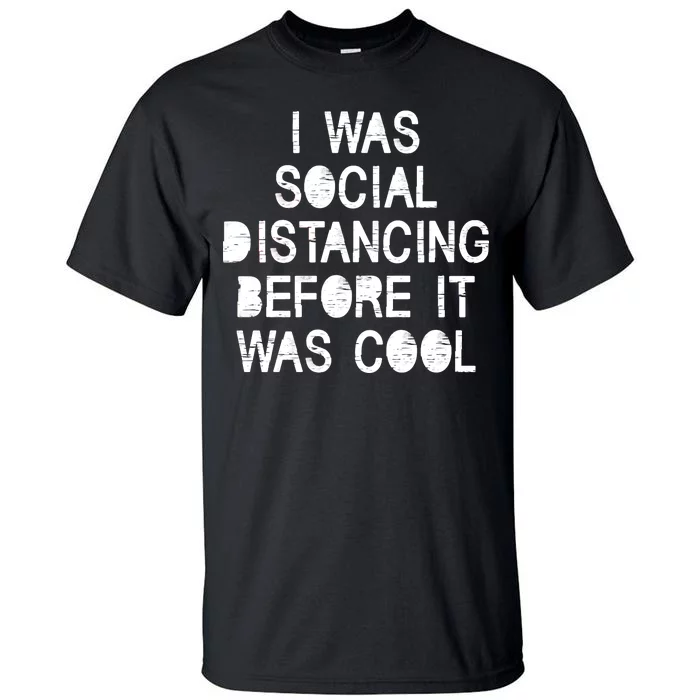 I Was Social Distancing Before it Was Cool Funny Pandemic Tall T-Shirt