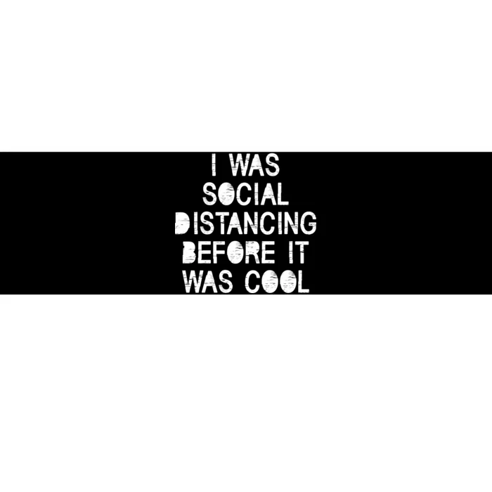 I Was Social Distancing Before it Was Cool Funny Pandemic Bumper Sticker