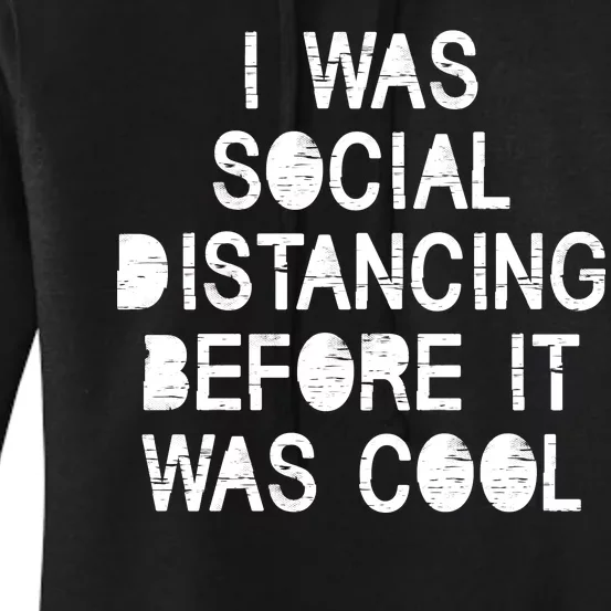 I Was Social Distancing Before it Was Cool Funny Pandemic Women's Pullover Hoodie