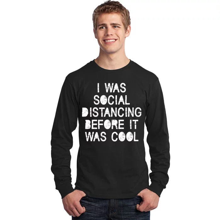 I Was Social Distancing Before it Was Cool Funny Pandemic Tall Long Sleeve T-Shirt