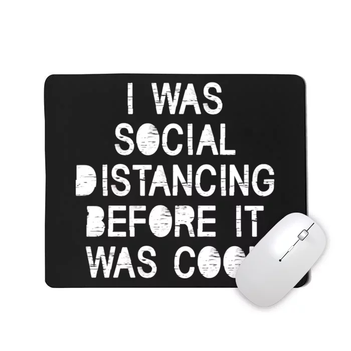 I Was Social Distancing Before it Was Cool Funny Pandemic Mousepad