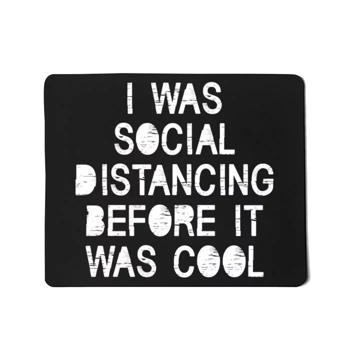 I Was Social Distancing Before it Was Cool Funny Pandemic Mousepad