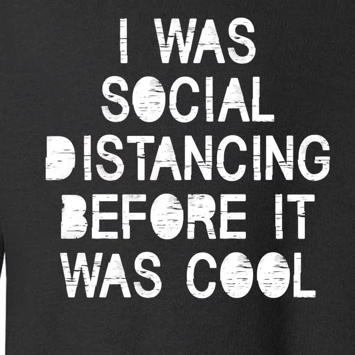 I Was Social Distancing Before it Was Cool Funny Pandemic Toddler Sweatshirt