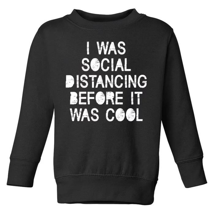 I Was Social Distancing Before it Was Cool Funny Pandemic Toddler Sweatshirt