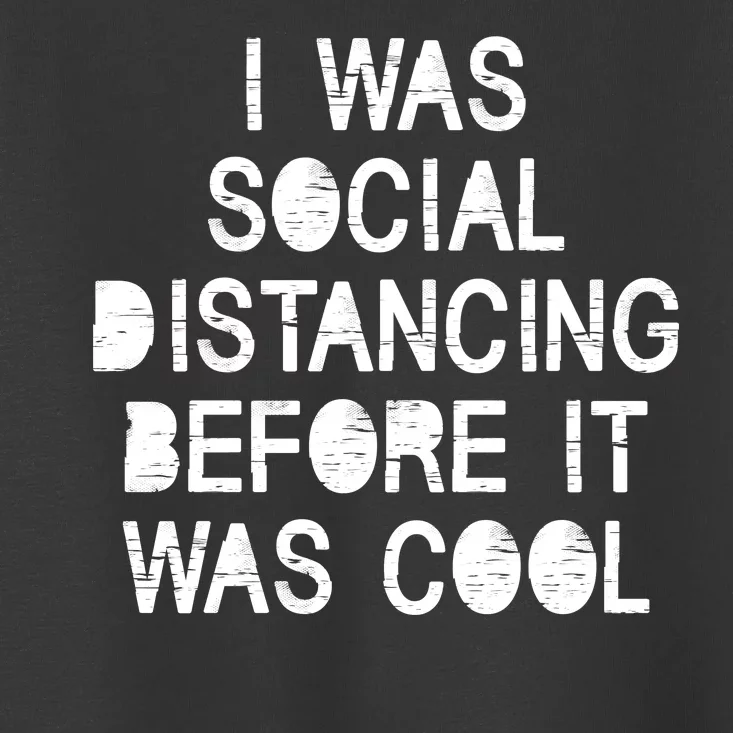 I Was Social Distancing Before it Was Cool Funny Pandemic Toddler T-Shirt