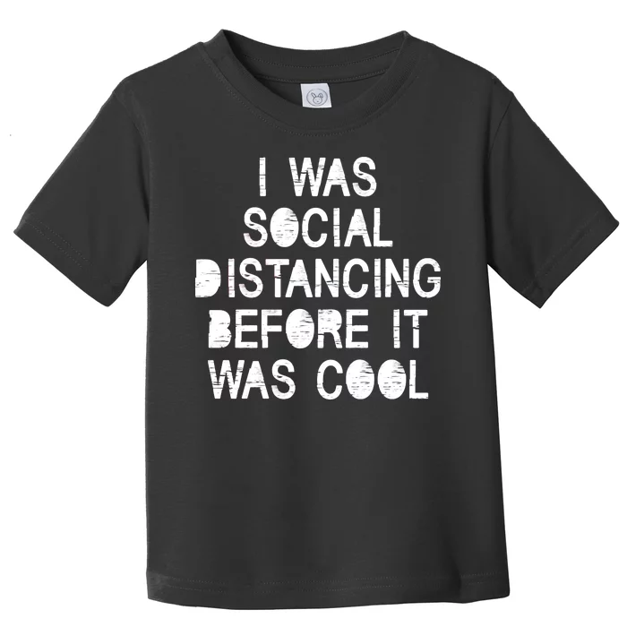 I Was Social Distancing Before it Was Cool Funny Pandemic Toddler T-Shirt