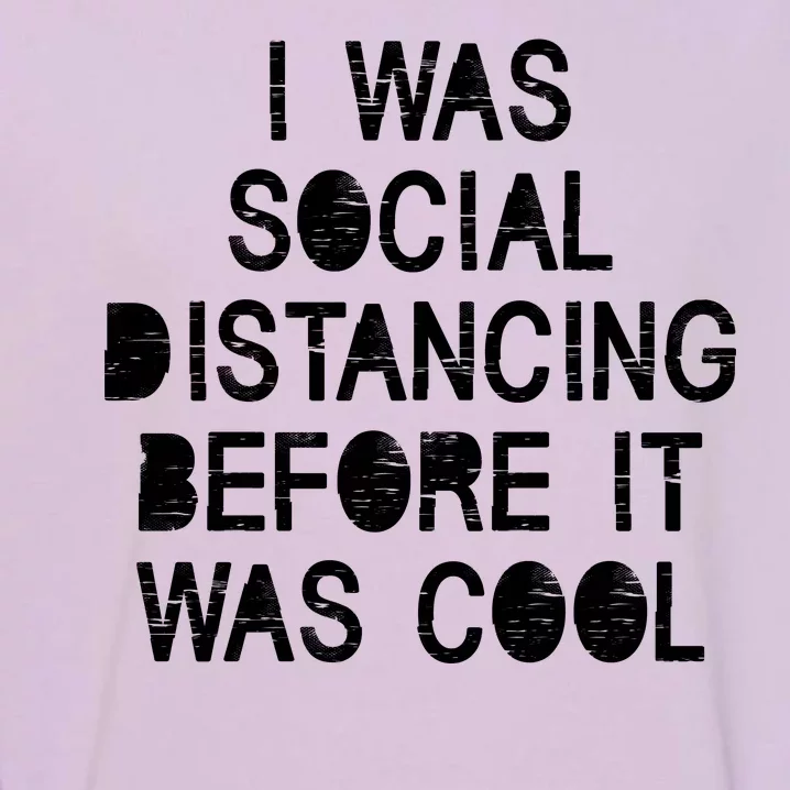 I Was Social Distancing Before it Was Cool Funny Pandemic Garment-Dyed Sweatshirt