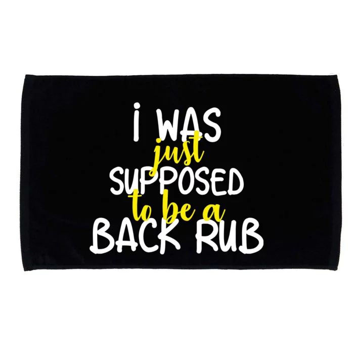 I Was Supposed To Be A Back Rub Microfiber Hand Towel