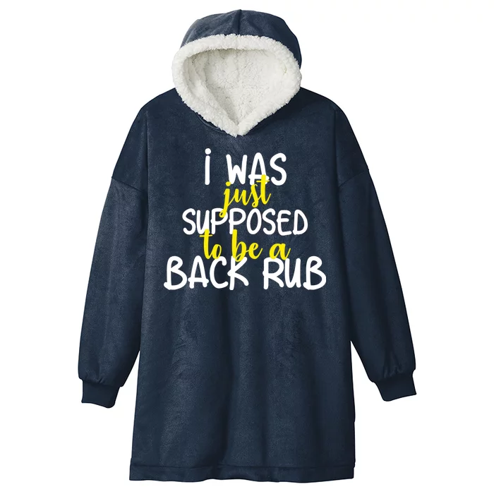 I Was Supposed To Be A Back Rub Hooded Wearable Blanket