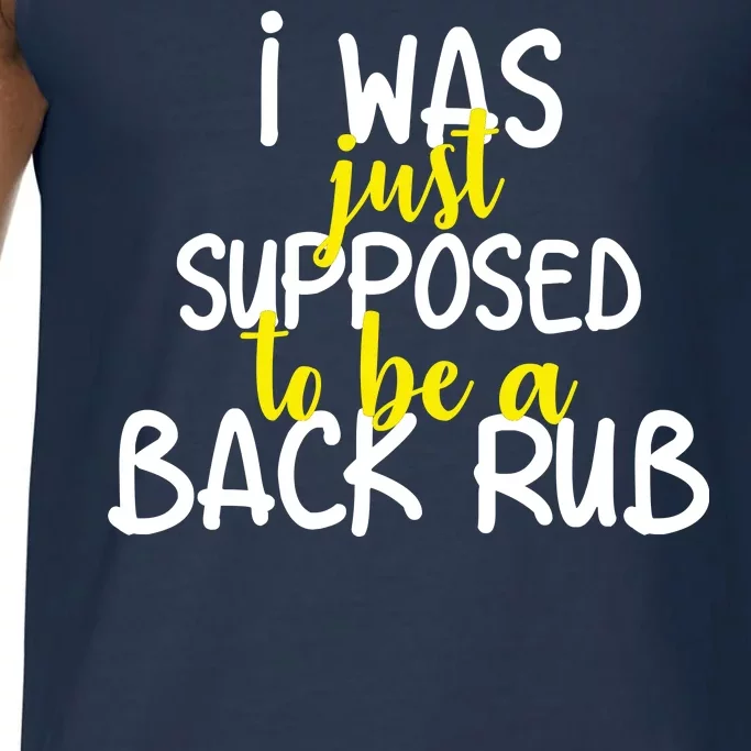 I Was Supposed To Be A Back Rub Comfort Colors® Tank Top