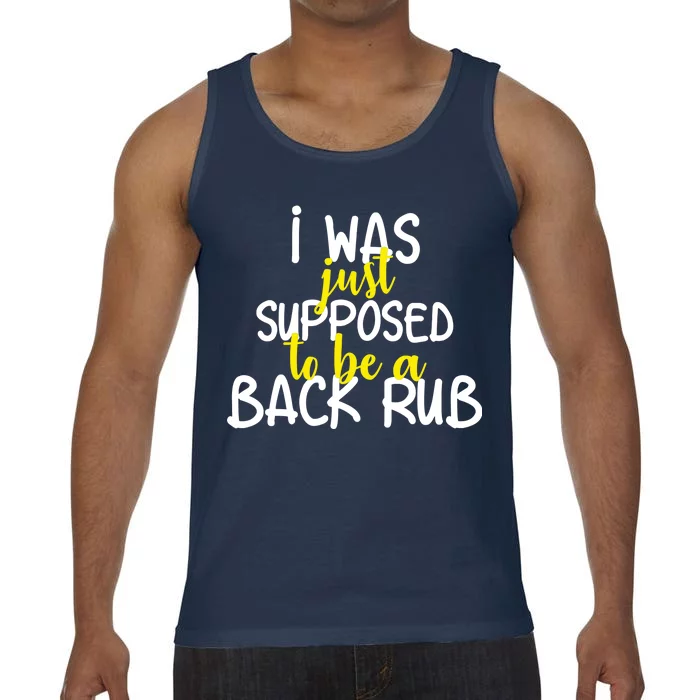 I Was Supposed To Be A Back Rub Comfort Colors® Tank Top