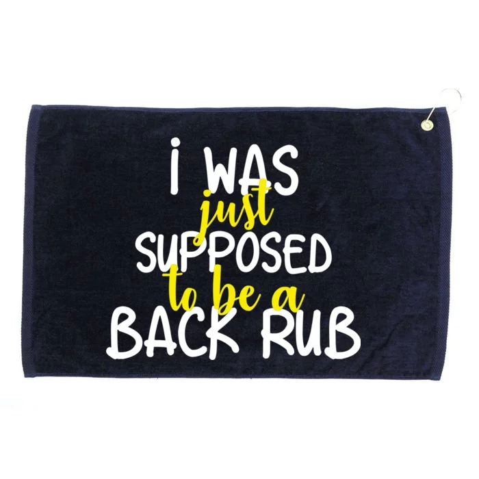 I Was Supposed To Be A Back Rub Grommeted Golf Towel