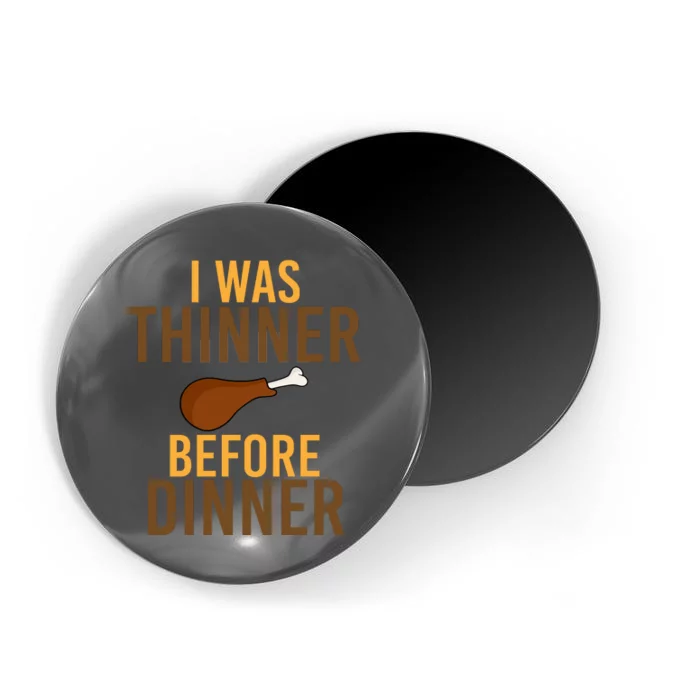 I Was Thinner Before Thanksgiving Dinner Magnet