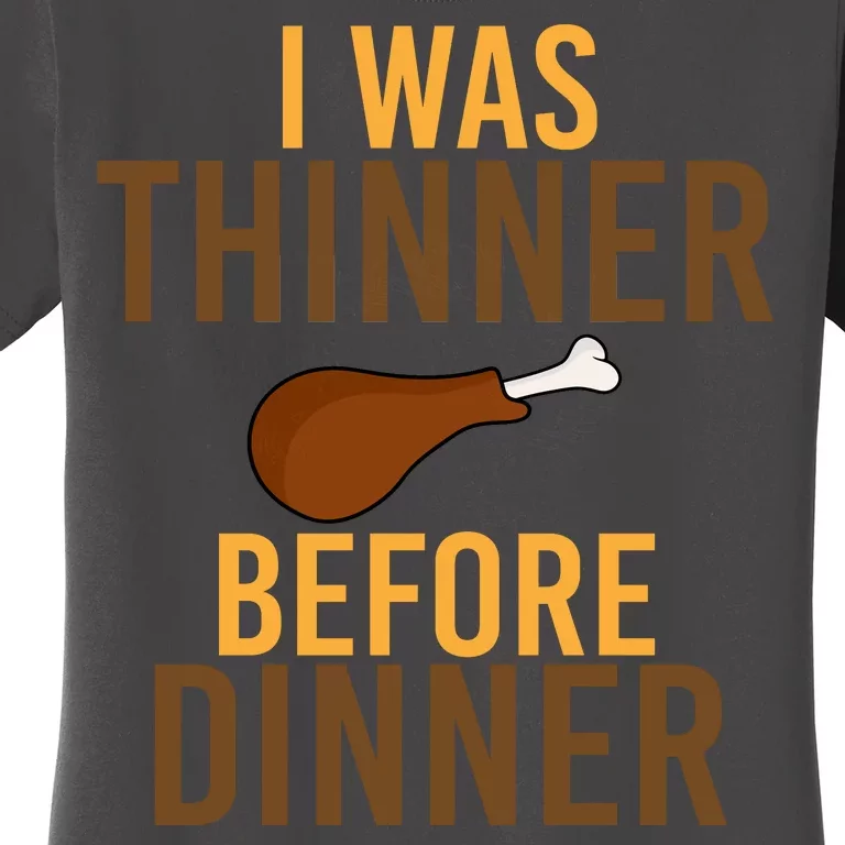 I Was Thinner Before Thanksgiving Dinner Women's T-Shirt