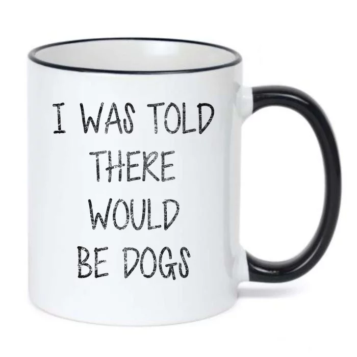 I Was Told There Would Be Dogs Black Color Changing Mug