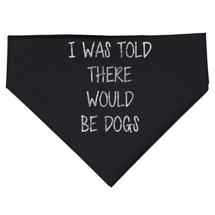 I Was Told There Would Be Dogs USA-Made Doggie Bandana